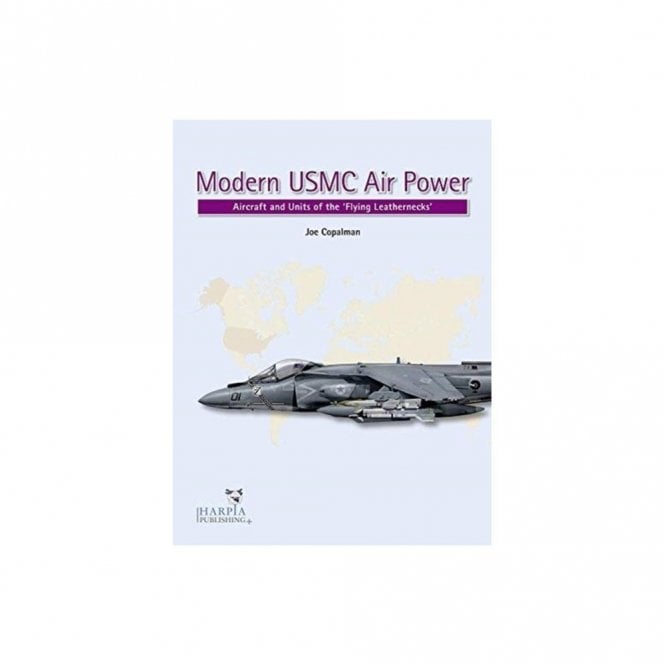 Modern USMC Air Power: Aircraft and Units of the Flying Leathernecks