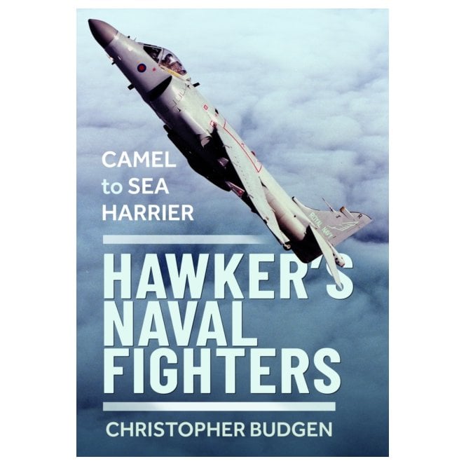 Hawker’s Naval Fighters: Camel to Sea Harrier
