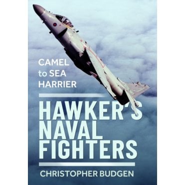 Hawker’s Naval Fighters: Camel to Sea Harrier