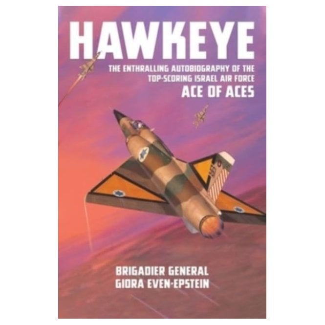 Hawkeye: The Enthralling Autobiography of the Top-Scoring Israel Air Force Ace of Aces
