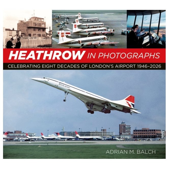 Heathrow in Photographs: Celebrating Eight Decades of London's Airport 1946-2026