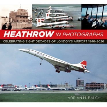 Heathrow in Photographs: Celebrating Eight Decades of London's Airport 1946-2026
