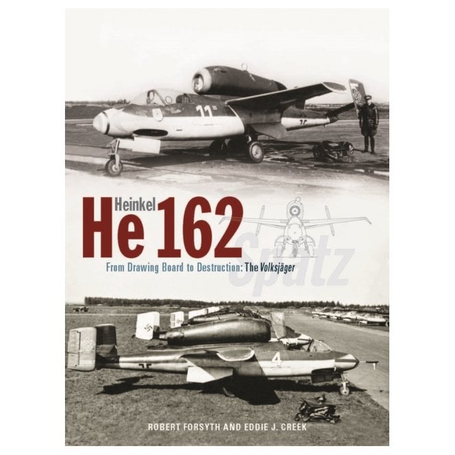 Heinkel He162: From Drawing Board to Destruction - The Volksjager 