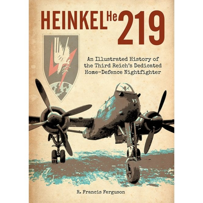 Heinkel He219 - An Illustrated History of the Third Reich's Dedicated Home-Defence Nightfighter