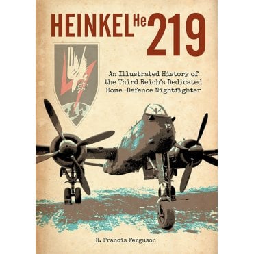 Heinkel He219 - An Illustrated History of the Third Reich's Dedicated Home-Defence Nightfighter