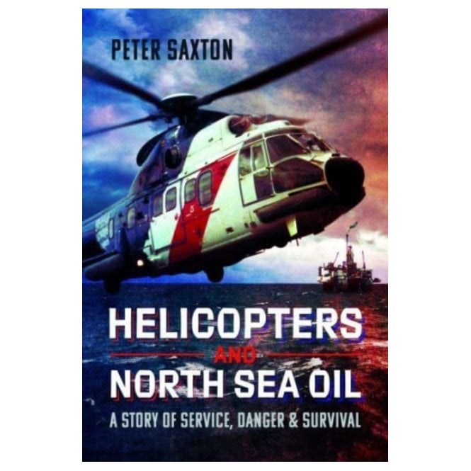 Helicopters and North Sea Oil: A Story of Service, Danger and Survival