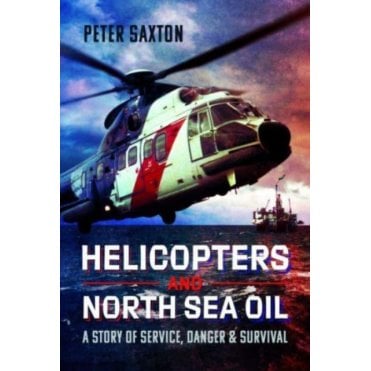 Helicopters and North Sea Oil: A Story of Service, Danger and Survival