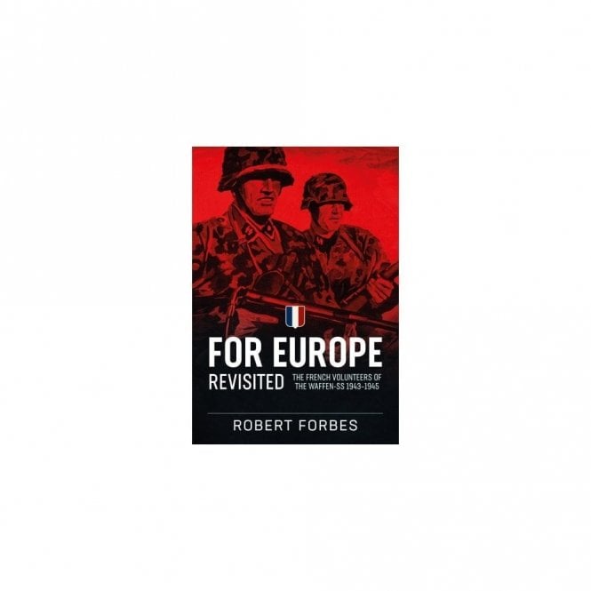 For Europe Revisited - The French Volunteers of the Waffen-SS 1943-45
