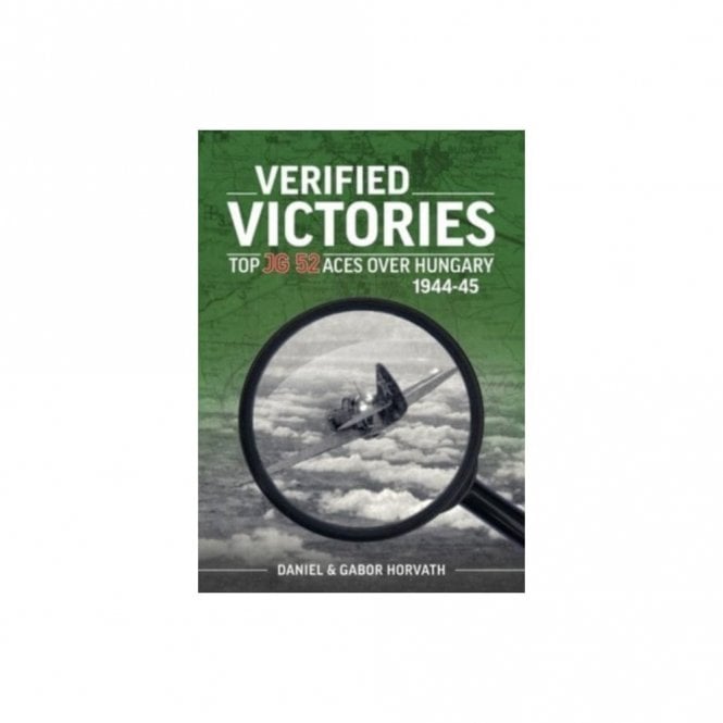 Verified Victories: Top JG 52 Aces Over Hungary 1944-45