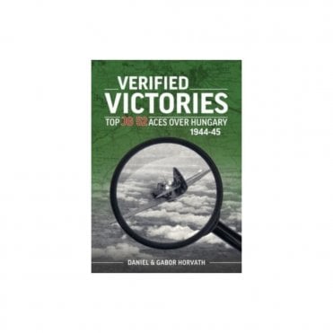 Verified Victories: Top JG 52 Aces Over Hungary 1944-45