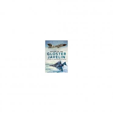 History of the Gloster Javelin The First All Weather British Fighter