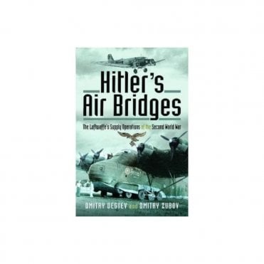 Hitler's Air Bridges: The Luftwaffe's Supply Operations of the Second World War