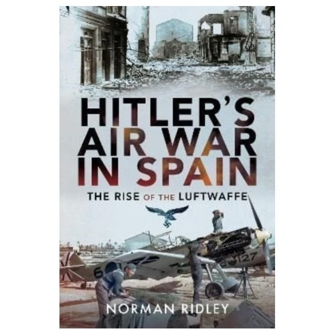 Hitler's Air War in Spain - The Rise of the Luftwaffe