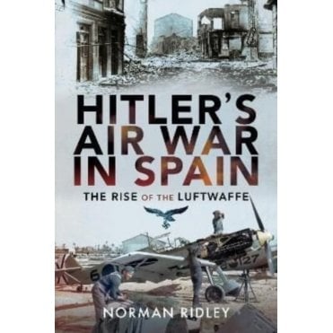 Hitler's Air War in Spain - The Rise of the Luftwaffe