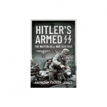 Hitler's Armed SS: The Waffen-SS at War 1939-45