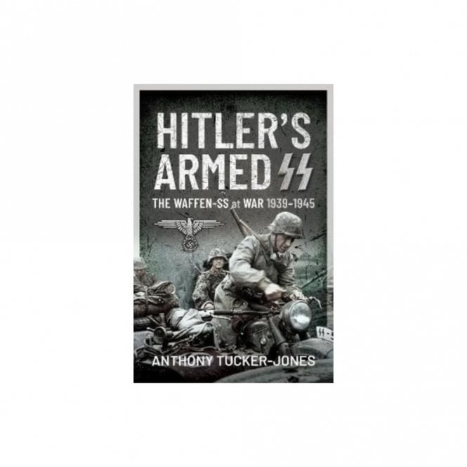 Hitler's Armed SS: The Waffen-SS at War 1939-45
