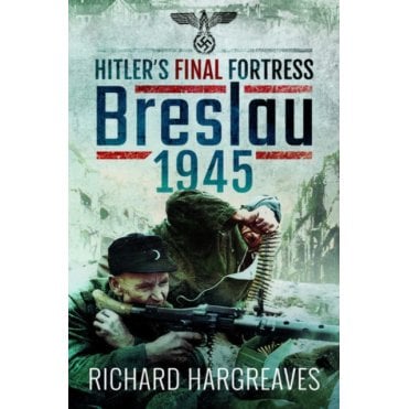 Hitler's Final Fortress Breslau 1945