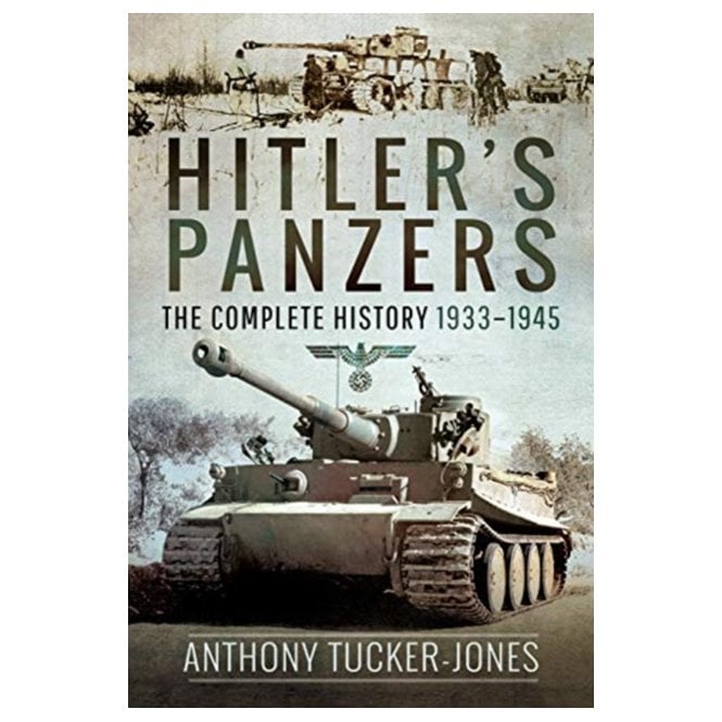 Hitler's Panzers: The Complete History 1933-45