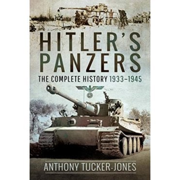 Hitler's Panzers: The Complete History 1933-45