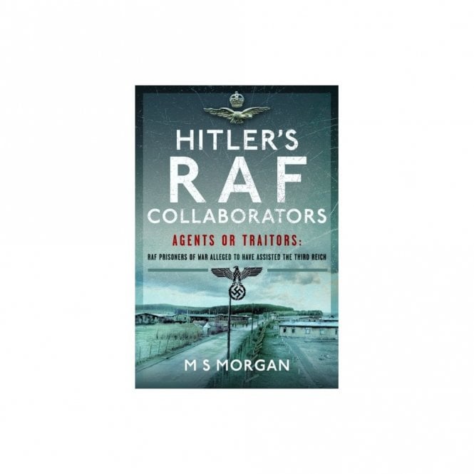 Hitler's RAF Collaborators: Agents or Traitors