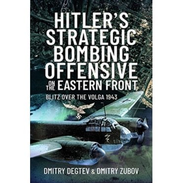 Hitler's Strategic Bombing Offensive on the Eastern Front: Blitz Over the Volga 1943
