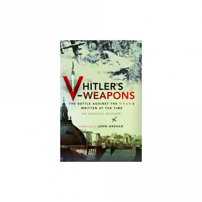 Hitler's V-Weapons - An Official History of the Battle Against the V-1 and V-2 in WWII