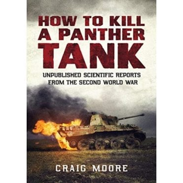 How to Kill a Panther Tank: Unpublished Scientific Reports from the Second World War