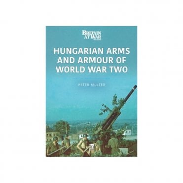 Hungarian Arms and Armour of World War Two