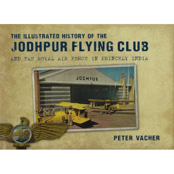 Illustrated History of the Jodhpur Flying Club: And the Royal Air Force in Princely India