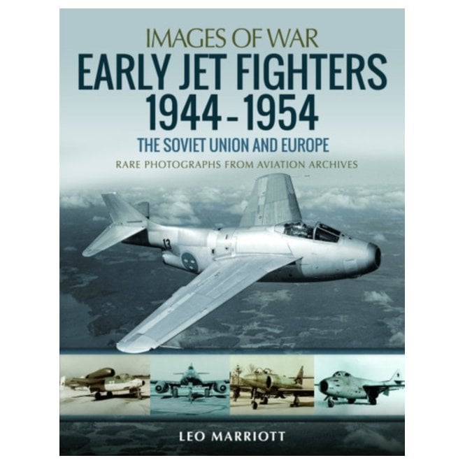 Image of War: Early Jet Fighters - European and Soviet 1944-1954 Rare Photographs from Wartime Archives