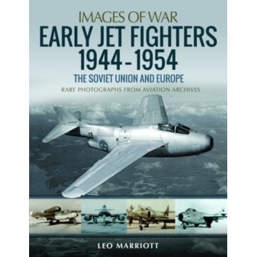 Image of War: Early Jet Fighters - European and Soviet 1944-1954 Rare Photographs from Wartime Archives