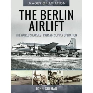 Images of Aviation: The Berlin Airlift - The World's Largest Ever Air Supply Operation