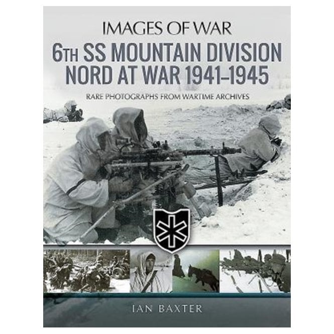 Images of War: 6th SS Mountain Division Nord at War 1941-1945