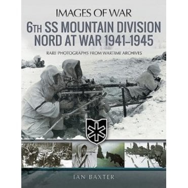 Images of War: 6th SS Mountain Division Nord at War 1941-1945