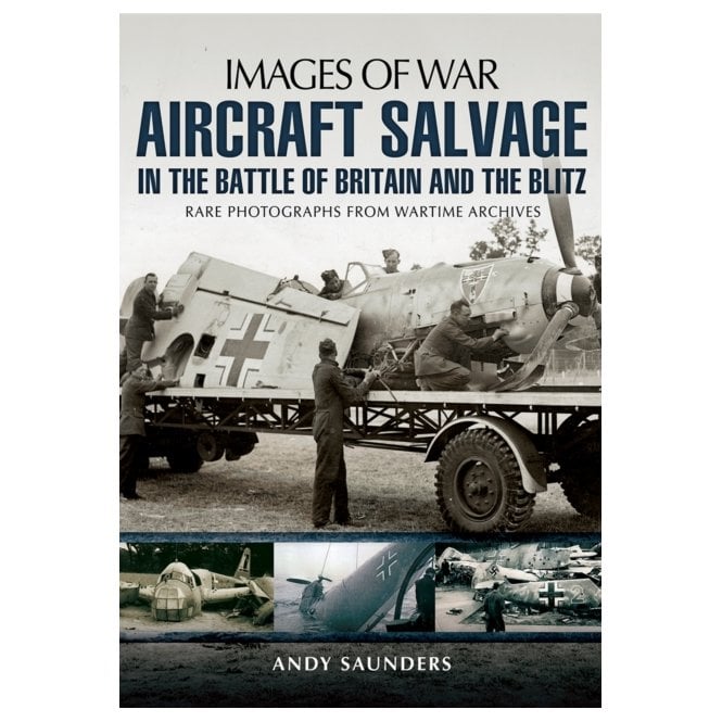 Images of War: Aircraft Salvage in the Battle of Britain and the Blitz