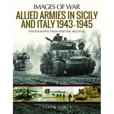 Images of War: Allied Armies in Sicily and Italy 1943-45