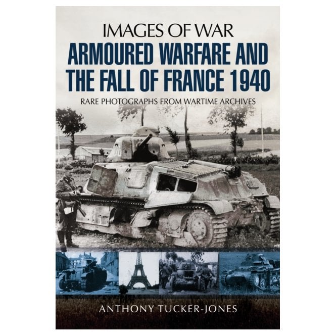 Images of War Armoured Warfare and The Fall of France 1940