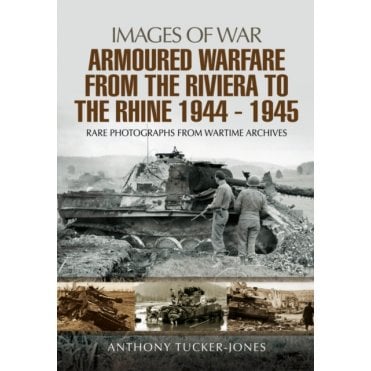 Images of War Armoured Warfare from the Riviera to The Rhine 1944-45