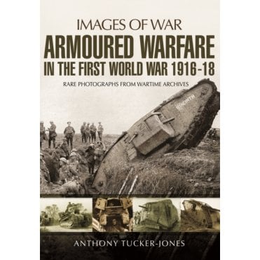 Images of War Armoured Warfare in the First World War 1916-1918