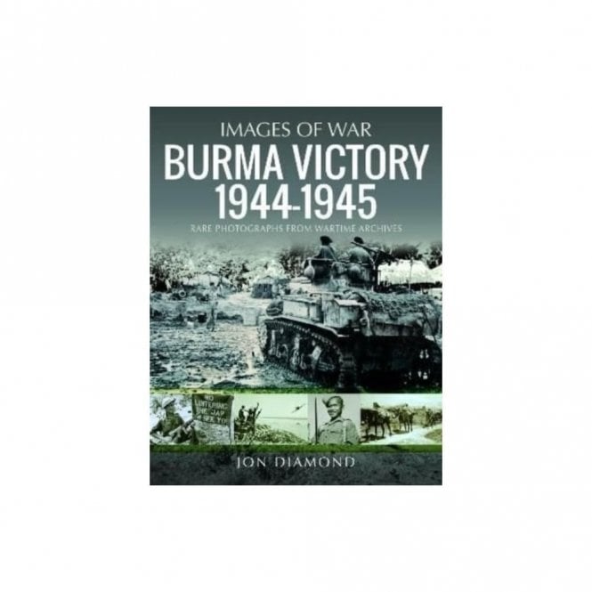 Images of War: Burma Victory 1944-45
