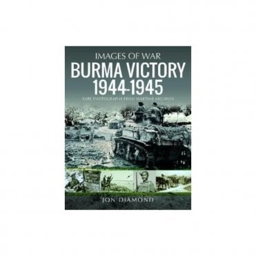 Images of War: Burma Victory 1944-45