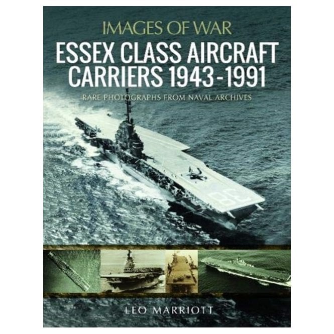 Images of War: Essex Class Aircraft Carriers 1943-1991