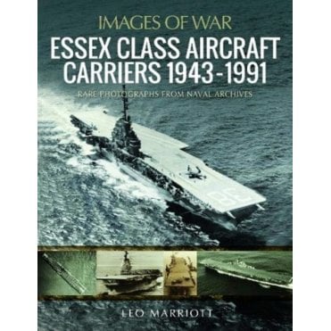 Images of War: Essex Class Aircraft Carriers 1943-1991
