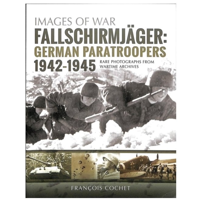 Images of War: Fallschirmjager German Paratroopers 1942-45