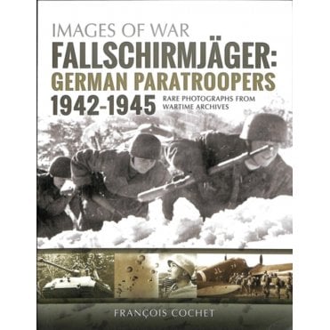 Images of War: Fallschirmjager German Paratroopers 1942-45
