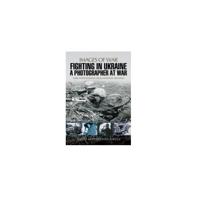 Images of War: Fighting in Ukraine - A Photographer at War