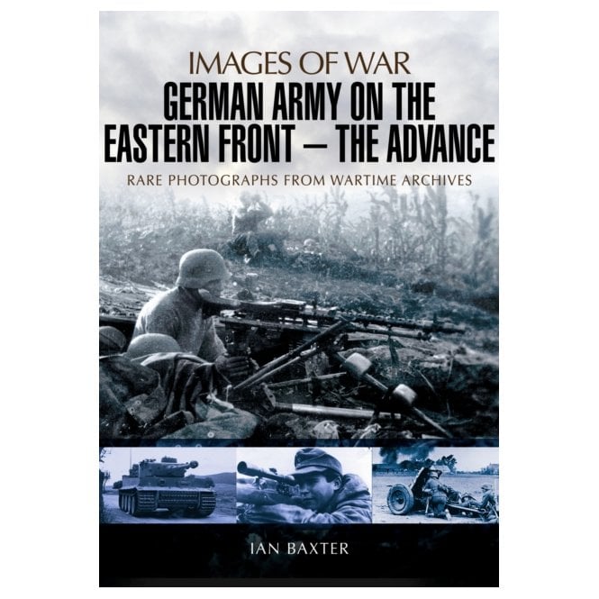 Images of War German Army on the Eastern Front - The Advance