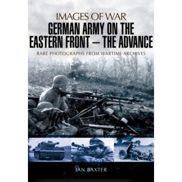 Images of War German Army on the Eastern Front - The Advance