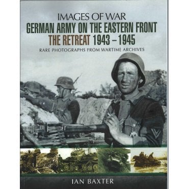 Images of War: German Army on the Eastern Front - The Retreat 1943-45