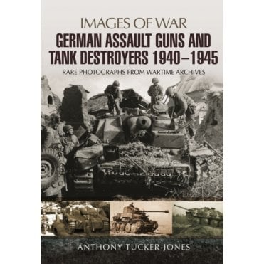 Images of War: German Assault Guns and Tank Destroyers 1940-1945